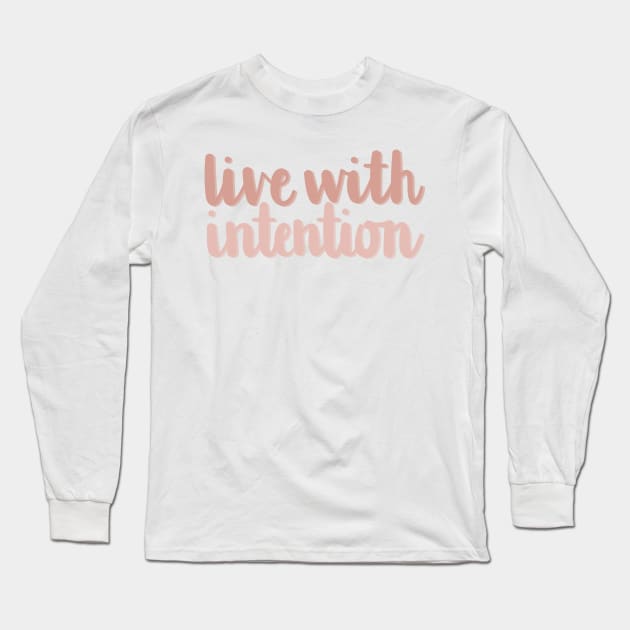 Live With Intention Quote Long Sleeve T-Shirt by allielaurie